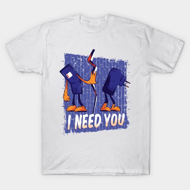 Phone and Charger I need You T-Shirt by madeinchorley